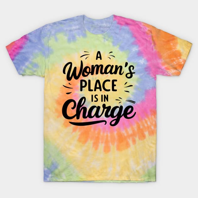 A Woman's Place Is In Charge T-Shirt by mdr design